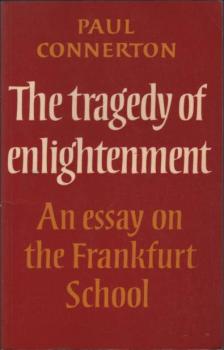 The tragedy of enlightenment. An essay on the Frankfurt School.