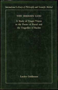 The Hidden God. A study of tragic Vision in the Pensées of Pascal and the Tragedies of Racine