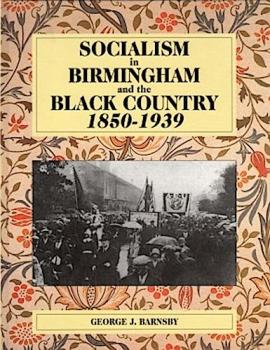 Socialism in Birmingham and the Black Country, 1850-1939.