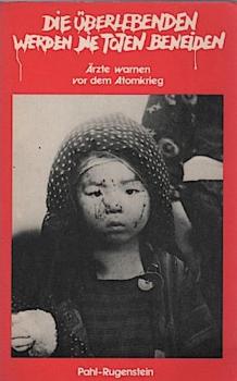 Die Überlebenden werden die Toten beneiden : Ärzte warnen vor d. Atomkrieg ; Materialien d. Hamburger Med. Kongresses zur Verhinderung d. Atomkrieges vom 19./20. September 1981