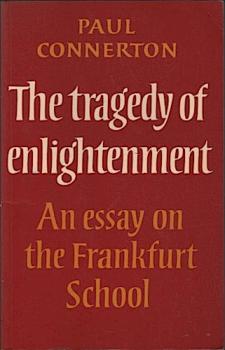 The tragedy of enlightenment: An essay on the Frankfurt School.