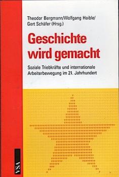 Geschichte wird gemacht : soziale Triebkräfte und internationale Arbeiterbewegung im 21. Jahrhundert.