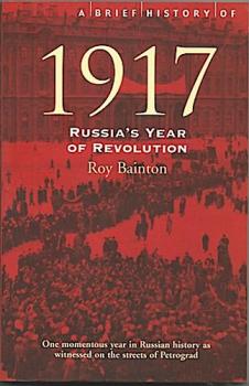 A Brief History of 1917: Russia's Year of Revolution: Russia's Revolutionary Year (Brief Histories)