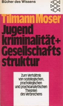 Jugendkriminalität und Gesellschaftsstruktur : zum Verhältnis von soziolog., psycholog. u. psychoanalyt. Theorien d. Verbrechens.