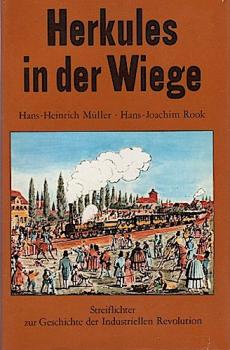 Herkules in der Wiege : Streiflichter zur Geschichte der Industriellen Revolution.