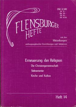 Erneuerung der Religion. Die Christengemeinschaft - Sakramente - Kirche und Kultus (= Die Flensburger Hefte, Band 14);