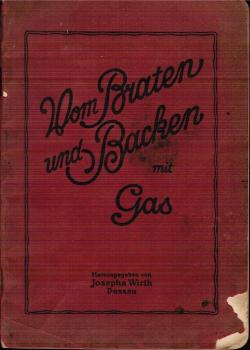 Vom Braten und Backen mit Gas : Eine Anleit. zur neuzeitl. Kochkunst unter sparsamster Verwendung des Gases.
