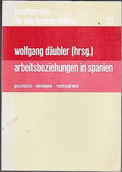 Arbeitsbeziehungen in Spanien. Geschichte - Ideologien - Rechtsnormen (= Schriftenreihe der Otto Brenner Stiftung, Bd. 27);