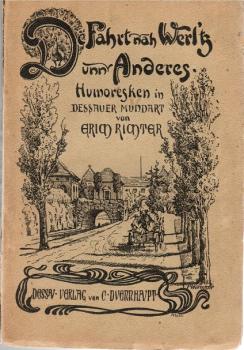 De Fahrt nach Werl'tz unn Anderes : Humoresken in Dessauer Mundart.