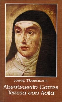Abenteuerin Gottes. Teresa von Avila.