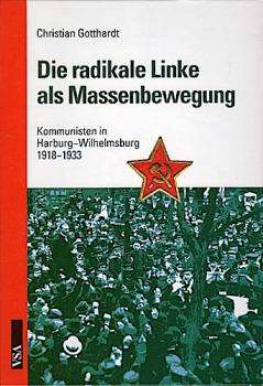 Die radikale Linke als Massenbewegung. Kommunisten in Harburg-Wilhelmsburg 1918 bis 1933.
