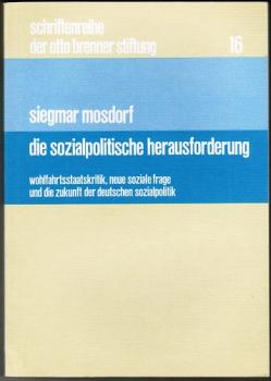 Die sozialpolitische Herausforderung. Wohlfahrtsstaatskritik, neue soziale Frage und die Zukunft der deutschene Sozialpolitik (= Schriftenreihe der Otto Brenner Stiftung, Bd. 16)