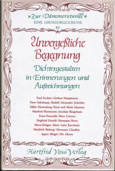 Unvergessliche Begegnung : Dichtergestalten in Erinnerungen u. Aufzeichn.