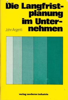 Die Langfristplanung im Unternehmen : Ein Leitfaden f.d. Praxis oder Eine prakt. Anleitung.