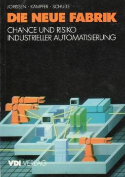 Die neue Fabrik : Chance u. Risiko industrieller Automatisierung.