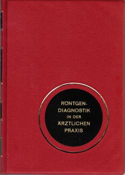 Röntgendiagnostik in der ärztlichen Praxis : e. Einf. in d. Bildbeurteilung.