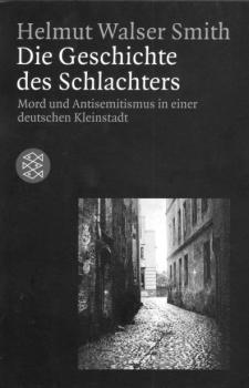 Die Geschichte des Schlachters : Mord und Antisemitismus in einer deutschen Kleinstadt.