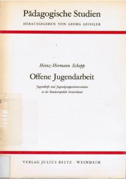 Offene Jugendarbeit : Jugendhöfe u. Jugendgruppenleiterschulen in d. Bundesrepublik Deutschland u. in West-Berlin. Eine Untersuchung ihrer Entwicklung u. ihrer gegenwärt. Arbeit.