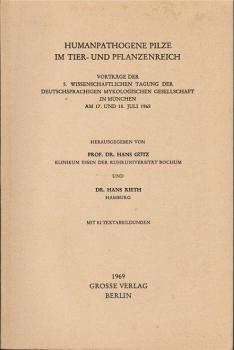 Humanpathogene Pilze im Tier- und Pflanzenreich : Vorträge d. 5. wissenschaftl. Tagung d. Deutschsprachigen Mykolog. Ges. in München am 17. u. 18. Juli 1965.