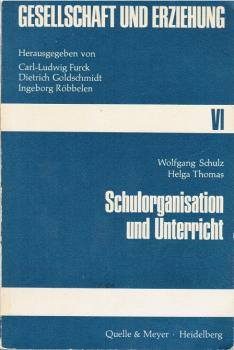 Gesellschaft und Erziehung; Teil: T. 6., Schulorganisation und Unterricht.