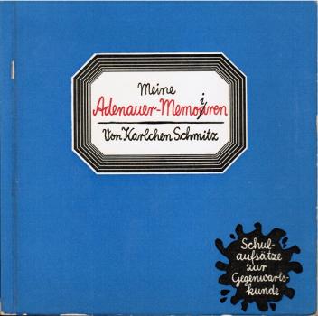 Gerboth, Hans-Joachim: Meine Adenauer-Memoiren; Teil: [1]., Gedanken u. Erinnerungen an Konrad Adenauer u. s. Ära : Schulaufsätze zur Gedenkwartskunde