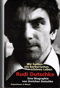 Rudi Dutschke : wir hatten ein barbarisches, schönes Leben ; eine Biographie.