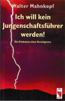 Ich will kein Jungenschaftsführer werden! : die Erlebnisse eines Verweigerers.