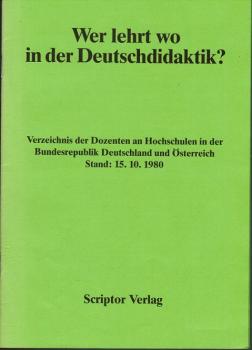 Wer lehrt wo in der Deutschdidaktik? Verzeichnis der Dozenten an Hochschulen in der Bundesrepublik Deutschland und Österreich Stand: 15.10.1980