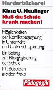 Muss die Schule krank machen? : Möglichkeiten d. Konfliktbegegnung in Unterricht u. Unterrichtsplanung.