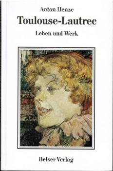 Henri de Toulouse-Lautrec. Leben und Werk.