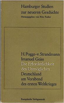 Die Erforderlichkeit des Unmöglichen. Deutschland am Vorabend des ersten Weltkrieges (= Hamburger Studien zu neueren Geschichte, Bd. 2);