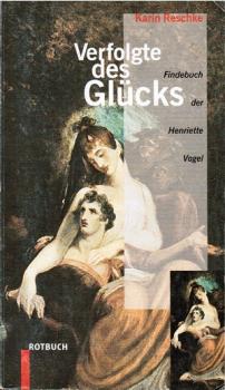 Verfolgte des Glücks. Findebuch der Henriette Vogel.