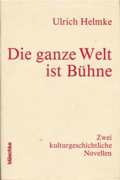 Die ganze Welt ist Bühne. Zwei kulturgeschichtliche Novellen.