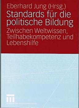 Standards für die politische Bildung : zwischen Weltwissen, Teilhabekompetenz und Lebenshilfe.