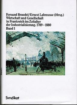 Wirtschaft und Gesellschaft in Frankreich im Zeitalter der Industrialisierung; Teil: Bd. 1., von André Armengaud, Albert Broder u.a., aus d. Franz übers. von Dieter Hornig