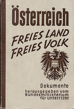 Österreich. Freies Land - Freies Volk. Dokumente