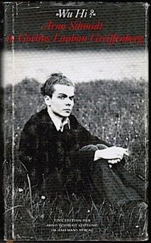 Wu Hi? Arno Schmidt in Görlitz Lauban Greiffenberg