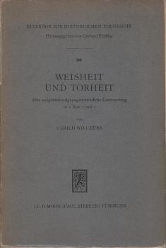 Weisheit und Torheit. Eine exegetisch-religionsgeschichtliche Untersuchung zu 1. Kor. 1 und 2 (= Beiträge zur historischen Theologie 26)