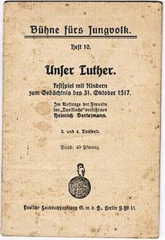 Unser Luther. Festspiel mit Kindern zum Gedächtnis des 31. Oktober 1517 (= Bühne fürs Jungvolk, Heft 10)