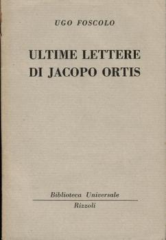 Ultime Lettere Di Jacopo Ortis (= Biblioteca Universale Rizzoli 12-13.)