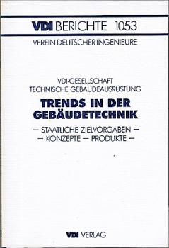 Trends in der Gebäudetechnik - Staatliche Zielvorgaben - Konzepte - Produkte (= VDI Berichte 1053)