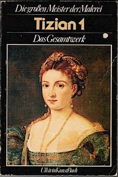 Tizian 1. Das Gesamtwerk (= Die großen Meister der Malerei)