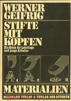 Stifte mit Köpfen. Ein Stück für Lehrlinge, junge Arbeiter und Schulabgänger. Materialien zum Stück und zu seiner Verwendung im Rahmen politischer Lehrlingsarbeit (= Reihe Materialien Theater)