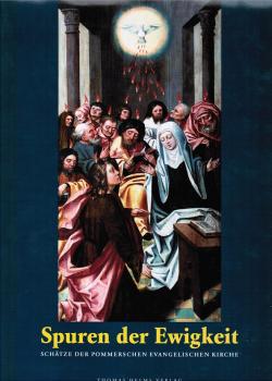 Spuren der Ewigkeit - Schätze der Pommerschen Evangelischen Kirche