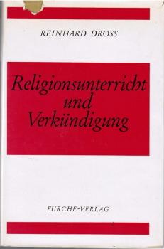 Religionsunterricht und Verkündigung. Systematische Begründung der katechetischen Praxis seit der Dialektischen Theologie
