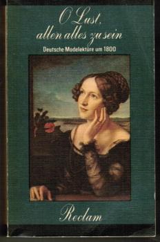 O Lust, allen alles zu sein. Deutsche Modelektüre um 1800. Mit einem Nachwort des Herausgebers.