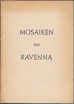 Mosaiken aus Ravenna. Ausstellung von Originalen und werkgerechten Nachbildungen 2. Juli bis 1. Juli 1956