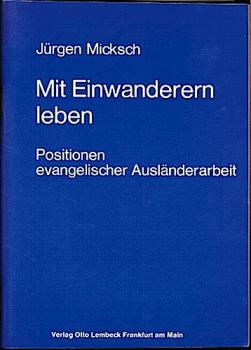 Mit Einwanderern leben. Positionen evangelischer Ausländerarbeit (= Beiträge zur Ausländerarbeit 7)