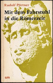 Mit dem Fahrstuhl in die Römerzeit. Städte und Stätten deutscher Frühgeschichte (= sm-Taschenbuch; 100)