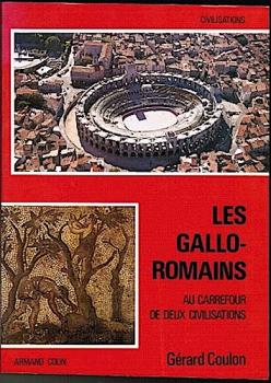 Les Gallo-Romains. Au darrefour de deux civilisation (= Collection Civilisations)